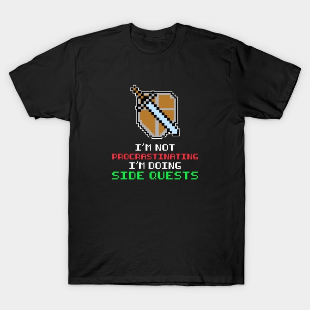 GAMER IM NOT PROCRASTINATING IM DOING SIDE QUESTS PIXEL T-Shirt by JWOLF